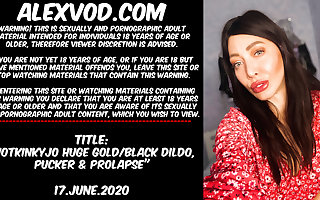Hotkinkyjo huge gold & black dildo, pucker & anal prolapse